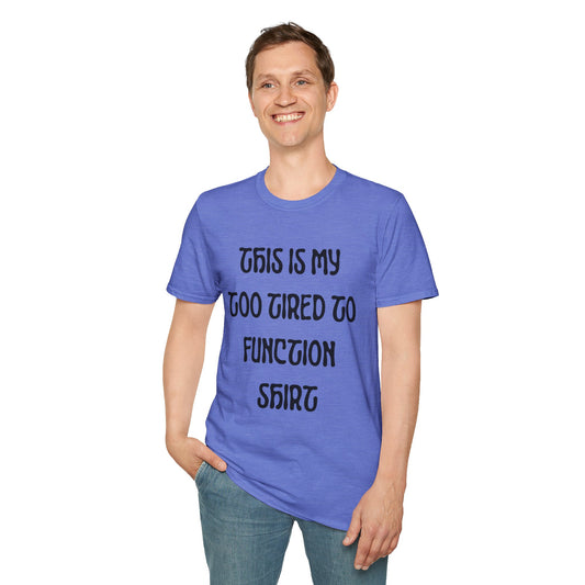 This is My Too Tired To Function Shirt T-shirt