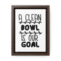 A Clean Bowl Is Our Goal  2 Canvas Wraps, Vertical Frame