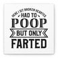 Here I Sit Brokenhearted Had To Poop But Only Farted Canvas Art
