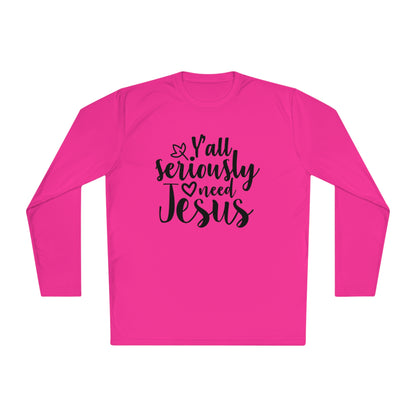 Y'all Seriously Need Jesus Adult Long Sleeve Tee