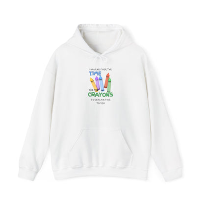 I Have Neither the Time Nor the Crayons... Heavy Blend™ Hooded Sweatshirt