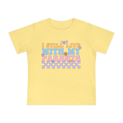I Still Live With My Parents Infant T-Shirt