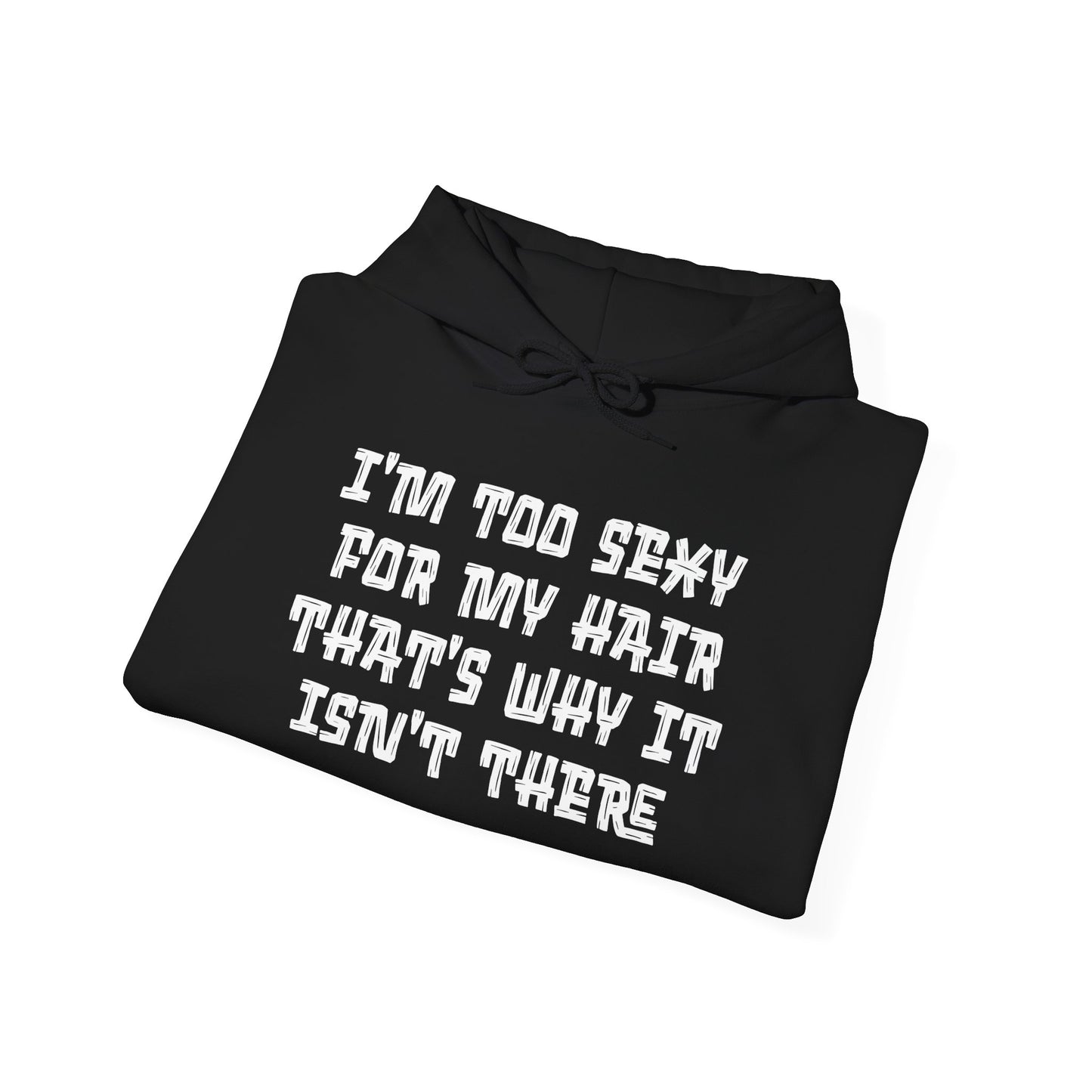 I'm Too Sexy For My Hair That's Why It Isn't There Adult Heavy Blend™ Hoodie