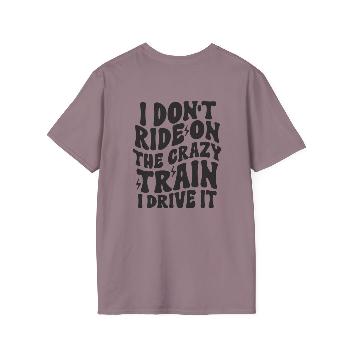 I Don't Ride On The Crazy Train I Drive It Adult T-shirt