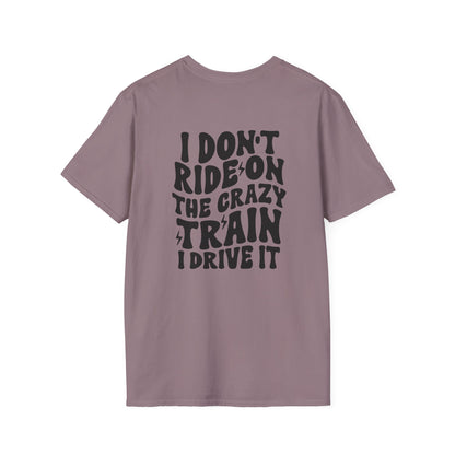 I Don't Ride On The Crazy Train I Drive It Adult T-shirt