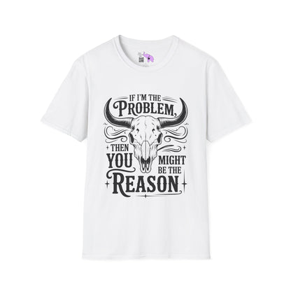 If I'm The Problem You Might Be The Reason Adult T-shirt