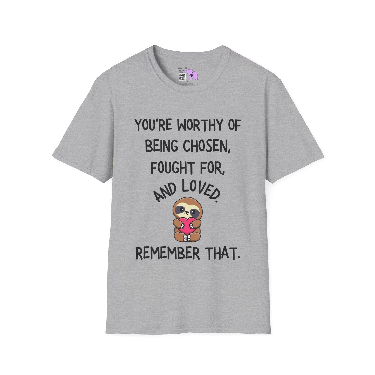 You're Worthy of Being Chosen, Fought For, And Loved. Remember That. T-shirt