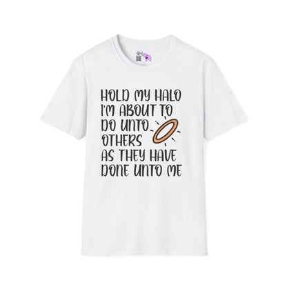""Hold My Halo I'm About To Do Unto Others... Adult T-shirt