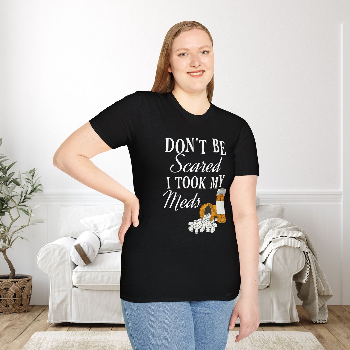 ""Don't Be Scared I Took My Meds Adult T-shirt