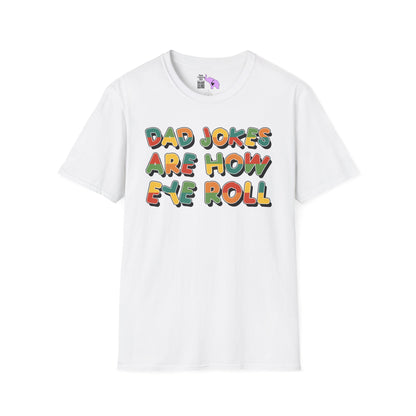 Dad Jokes Are How Eye Roll Adult T-shirt