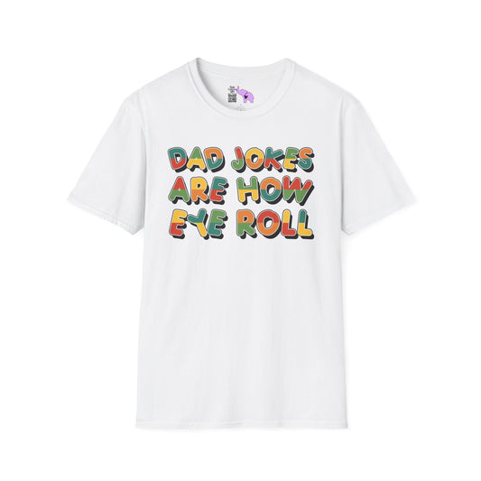 Dad Jokes Are How Eye Roll Adult T-shirt