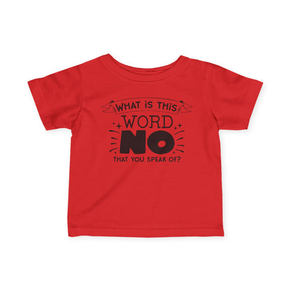 What Is This Word No That You Speak Of Infant Soft T-Shirt