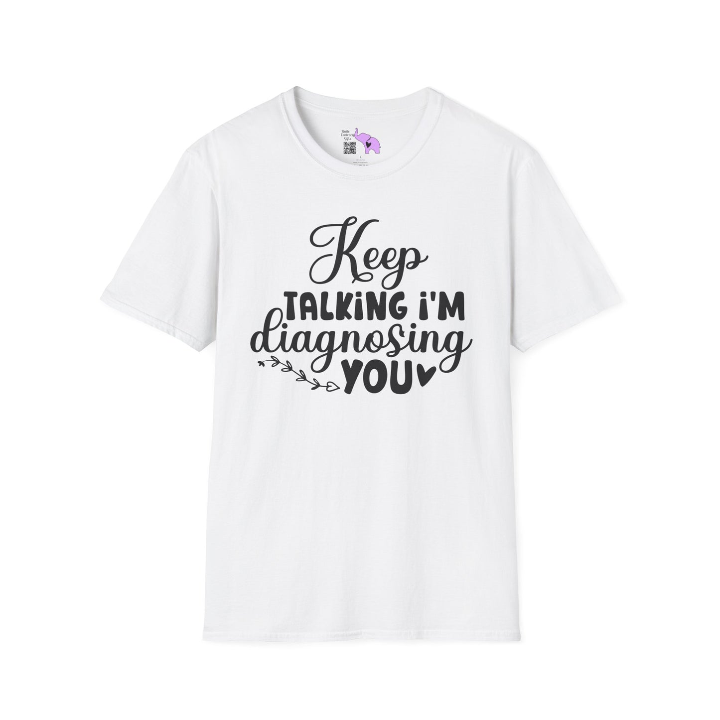 Keep Talking I'm Diagnosing You Adult T-shirt