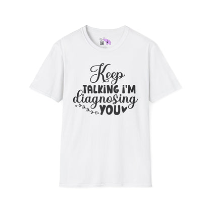 Keep Talking I'm Diagnosing You Adult T-shirt