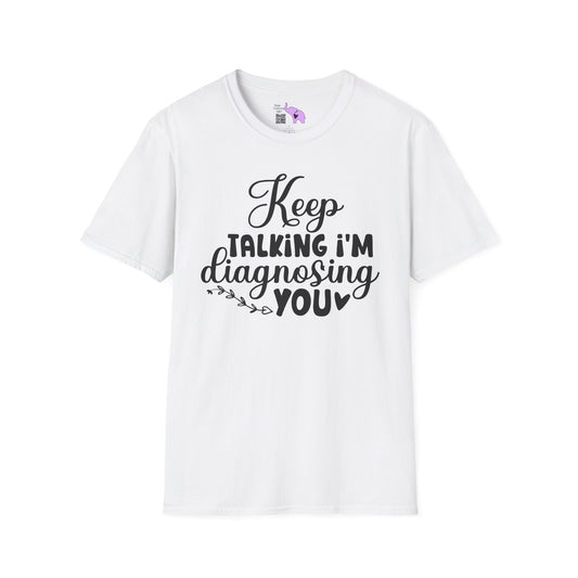 Keep Talking I'm Diagnosing You Adult T-shirt