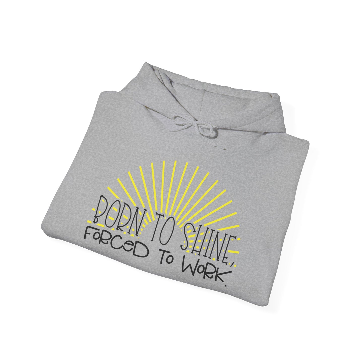 Born To Shine Forced To Work Heavy Blend™ Hooded Sweatshirt