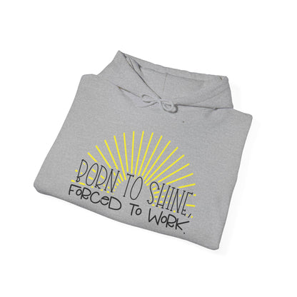 Born To Shine Forced To Work Heavy Blend™ Hooded Sweatshirt