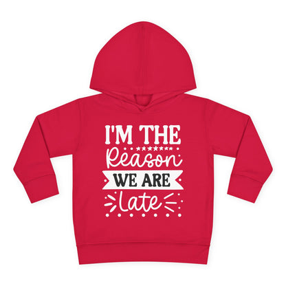 I'm The Reason We Are Late Toddler Hoodie