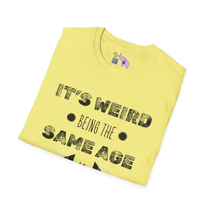 It's Weird Being The Same Age As Old People T-shirt