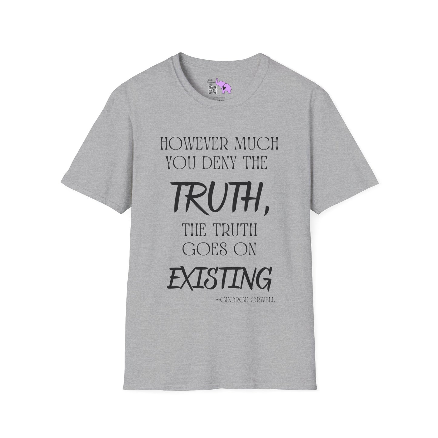 However Much You Deny The Truth, the Truth Goes On Existing T-shirt