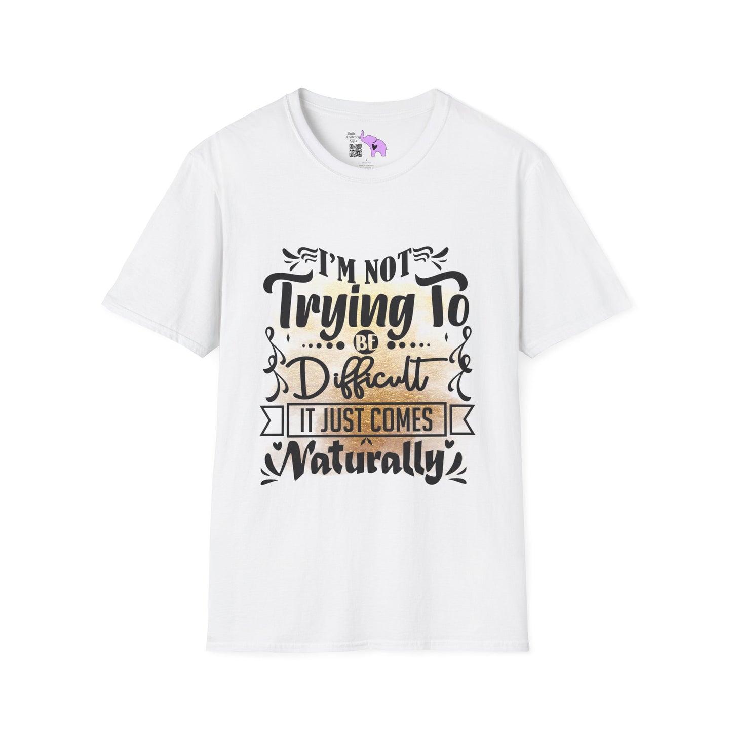 I'm Not Trying To Be Difficult It Just Comes Naturally Adult T-shirt