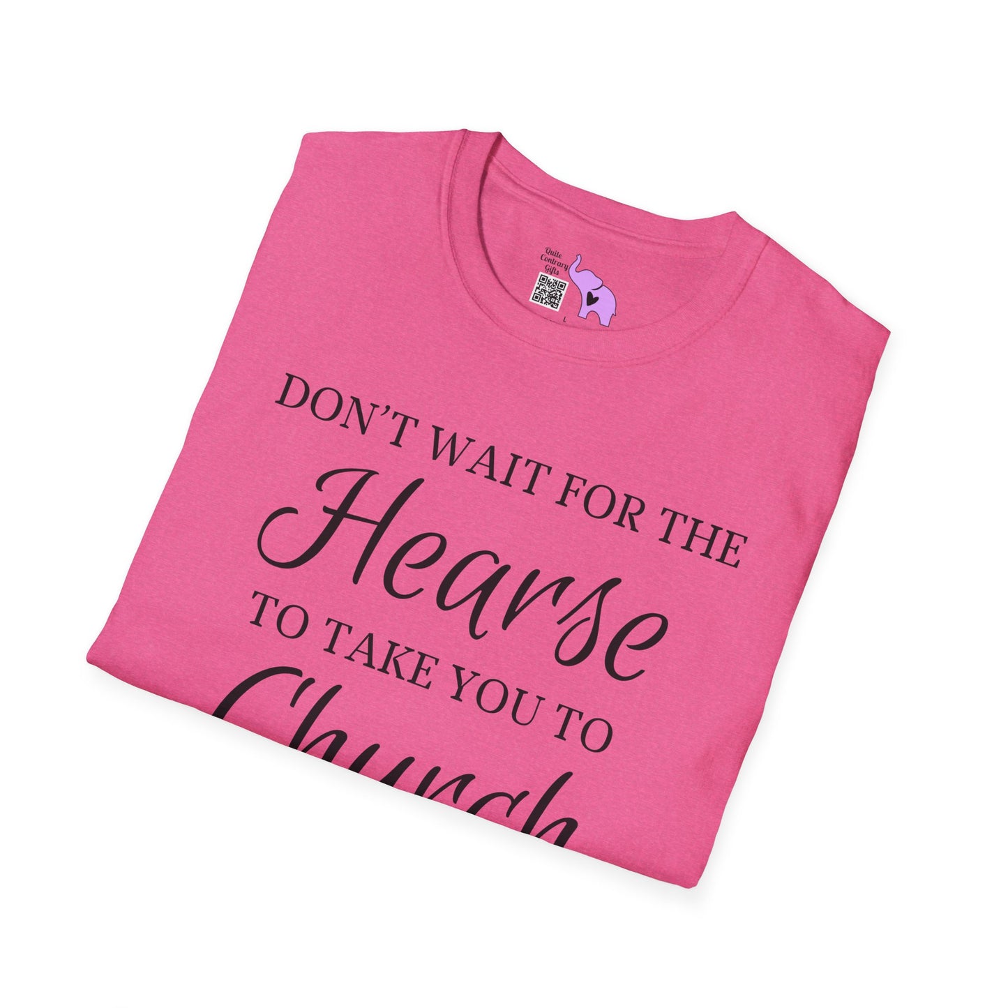 Don't Wait for the Hearse to Take You To Church Adult T-shirt