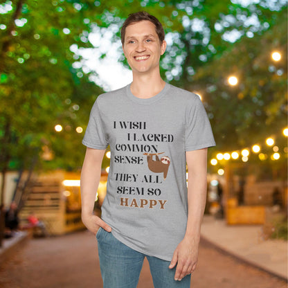 I Wish I Lacked Common Sense, They All Seem So Happy Adult T-shirt