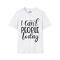 I Can't People Today Adult T-shirt