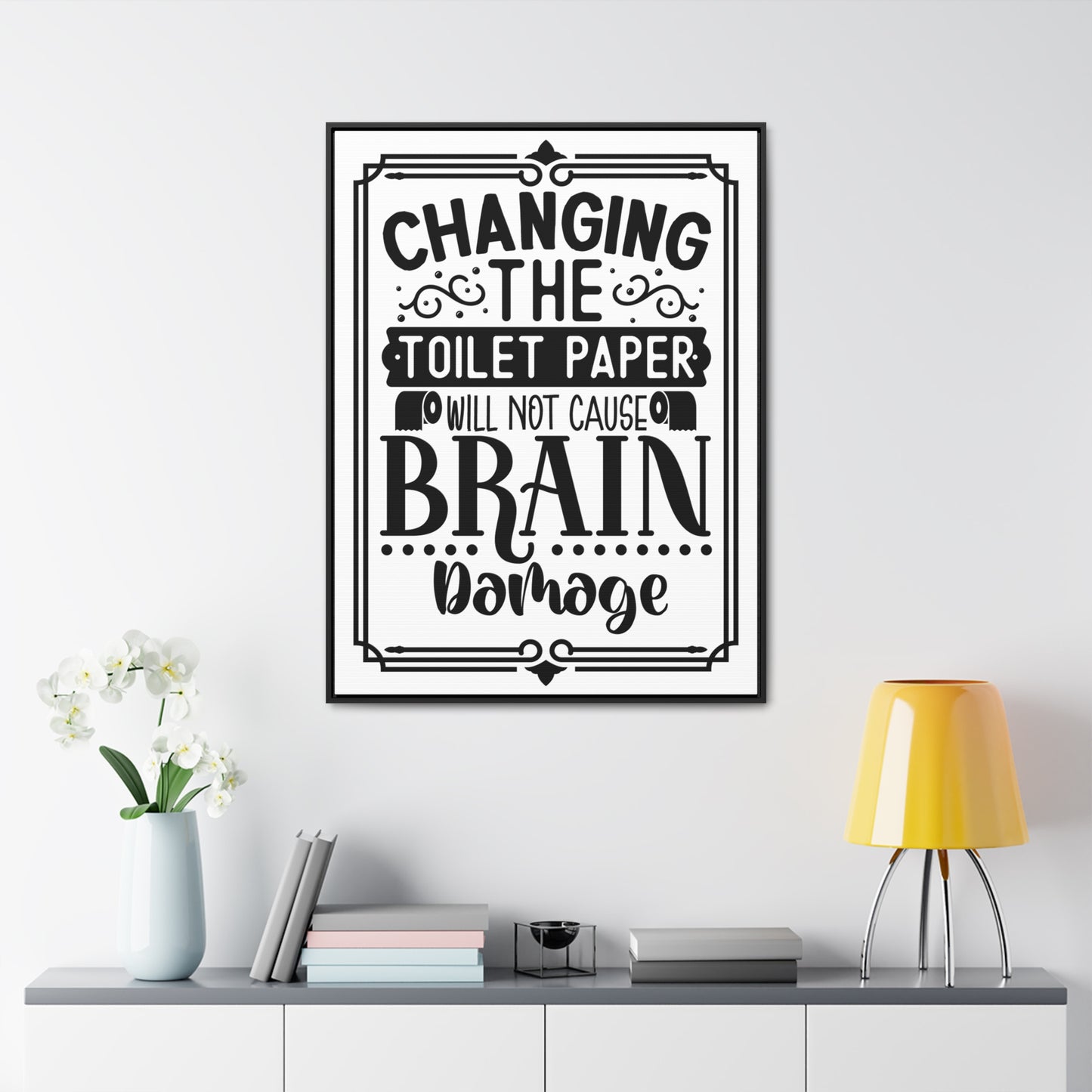 Changing The Toilet Paper Will Not Cause Brain Damage Canvas Wraps, Vertical Frame