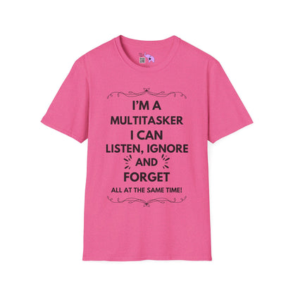 I'm A Multitasker I Can Listen, Ignore, and Forget All At The Same Time! Adult T-shirt