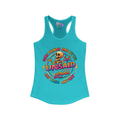 Some Things Are Better Left Unsaid But I'm Probably Gonna Say Them Anyway Women's Ideal Racerback Tank