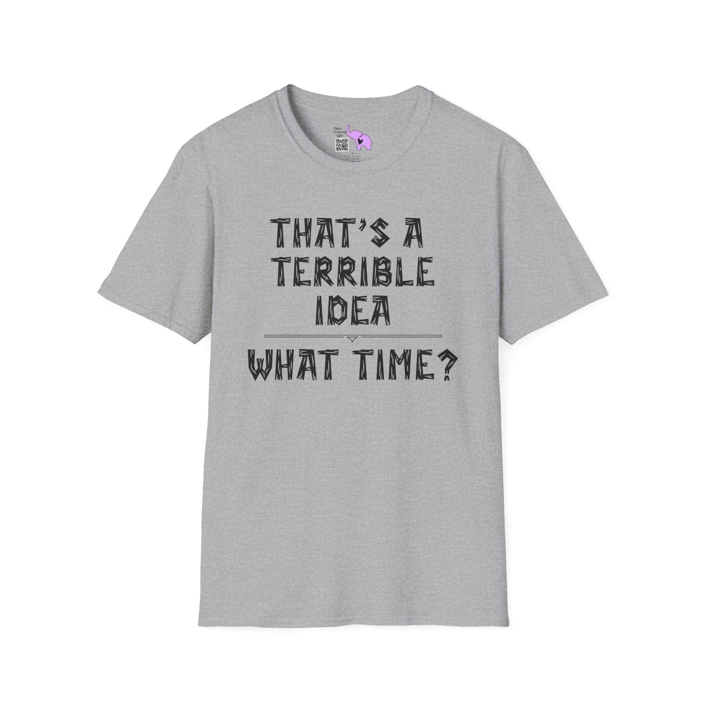 That's A Terrible Idea; What Time? Adult T-shirt