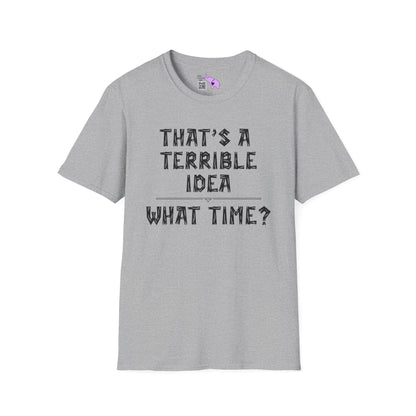 That's A Terrible Idea; What Time? Adult T-shirt