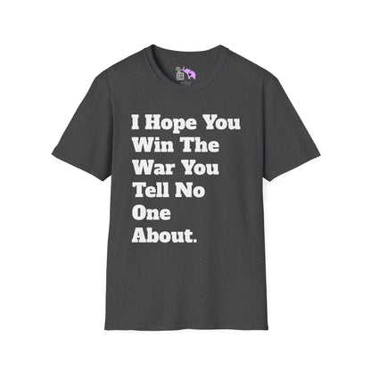 I Hope You Win The War You Tell No One AboutT-shirt