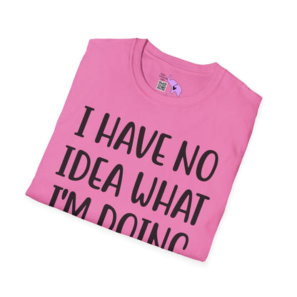 I Have No Idea What I'm Doing Adult T-shirt