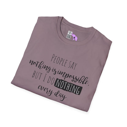 People Say Nothing Is Impossible But I Do Nothing Every Day Adult T-shirt