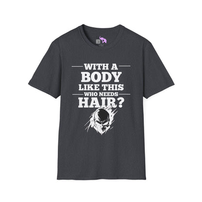 With A Body Like This Who Needs Hair? Adult T-shirt