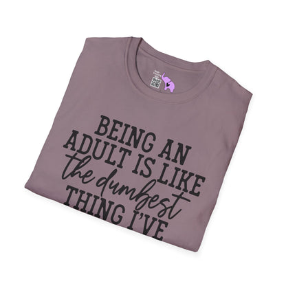 Being An Adult is Like The Dumbest Thing I've Ever Done Adult T-shirt