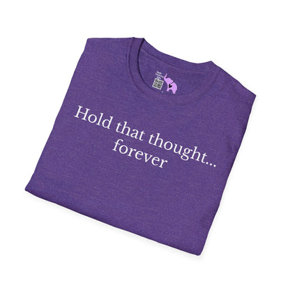 Hold That Thought... Forever T-shirt