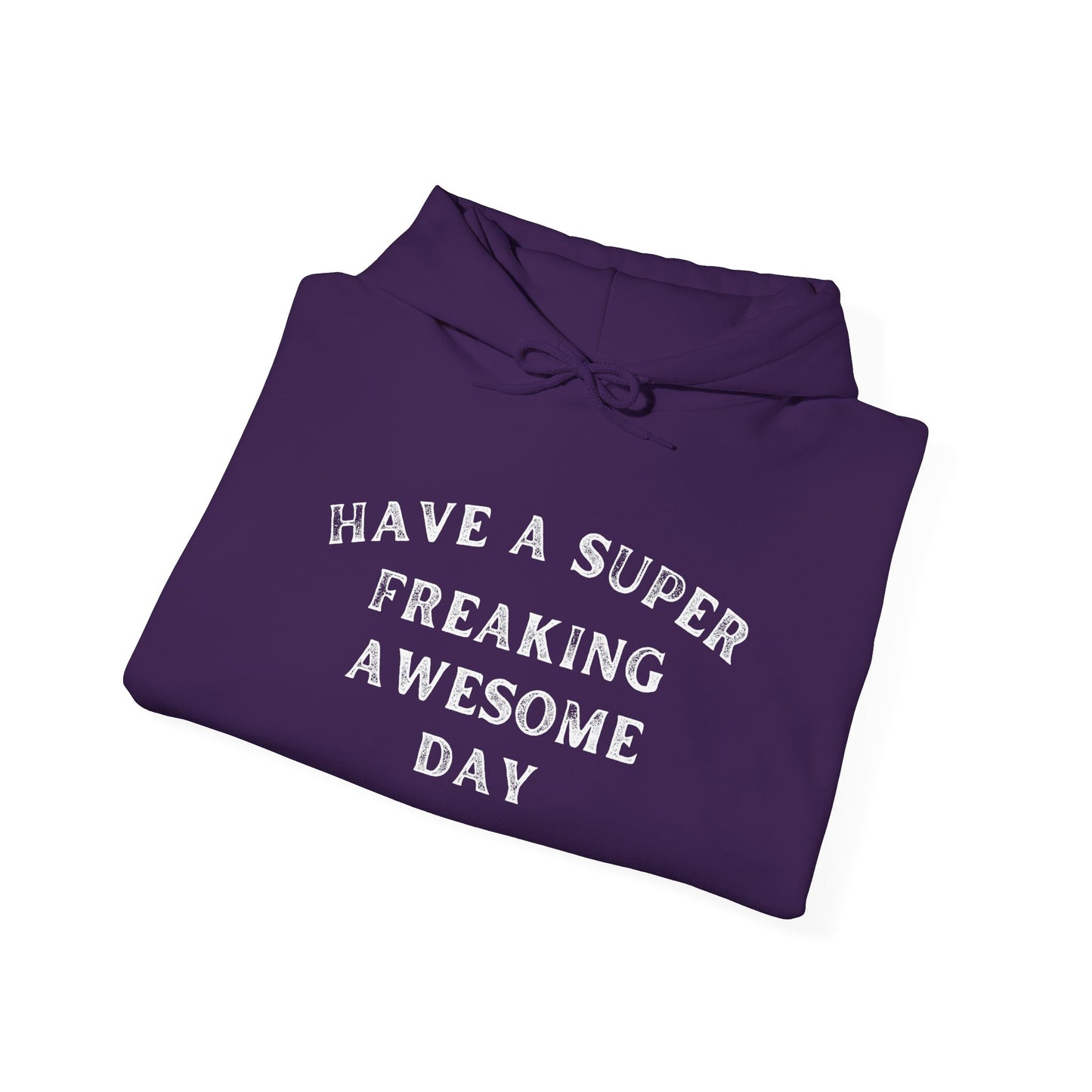 Have A Super Freaking Awesome Day Heavy Blend™ Hooded Sweatshirt