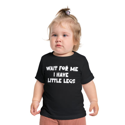 Wait For Me I Have Little Legs Infant T-Shirt
