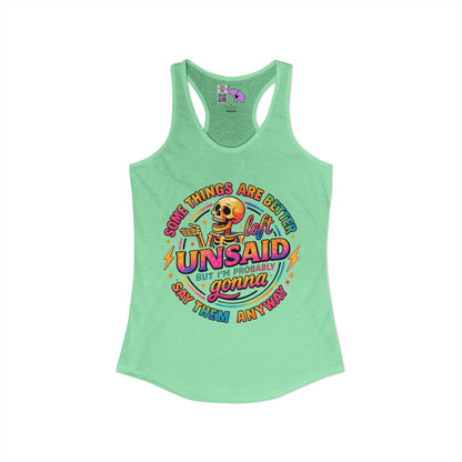 Some Things Are Better Left Unsaid But I'm Probably Gonna Say Them Anyway Women's Ideal Racerback Tank