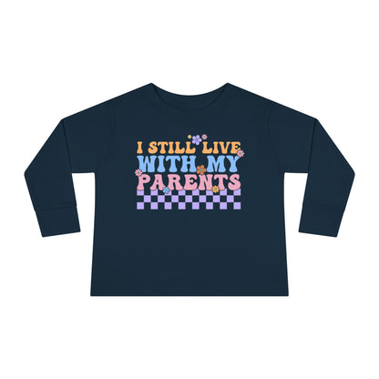 I Still Live With My Parents Toddler Long Sleeve Tee