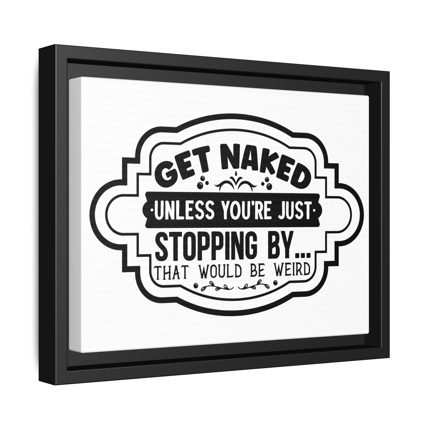 Get Naked Unless You're Just Stopping By... Framed Canvas Bathroom Art