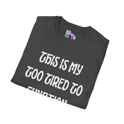 This is My Too Tired To Function Shirt Adult T-shirt