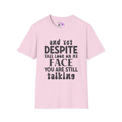 Despite This Look On My Face You are Still Talking Adult T-shirt