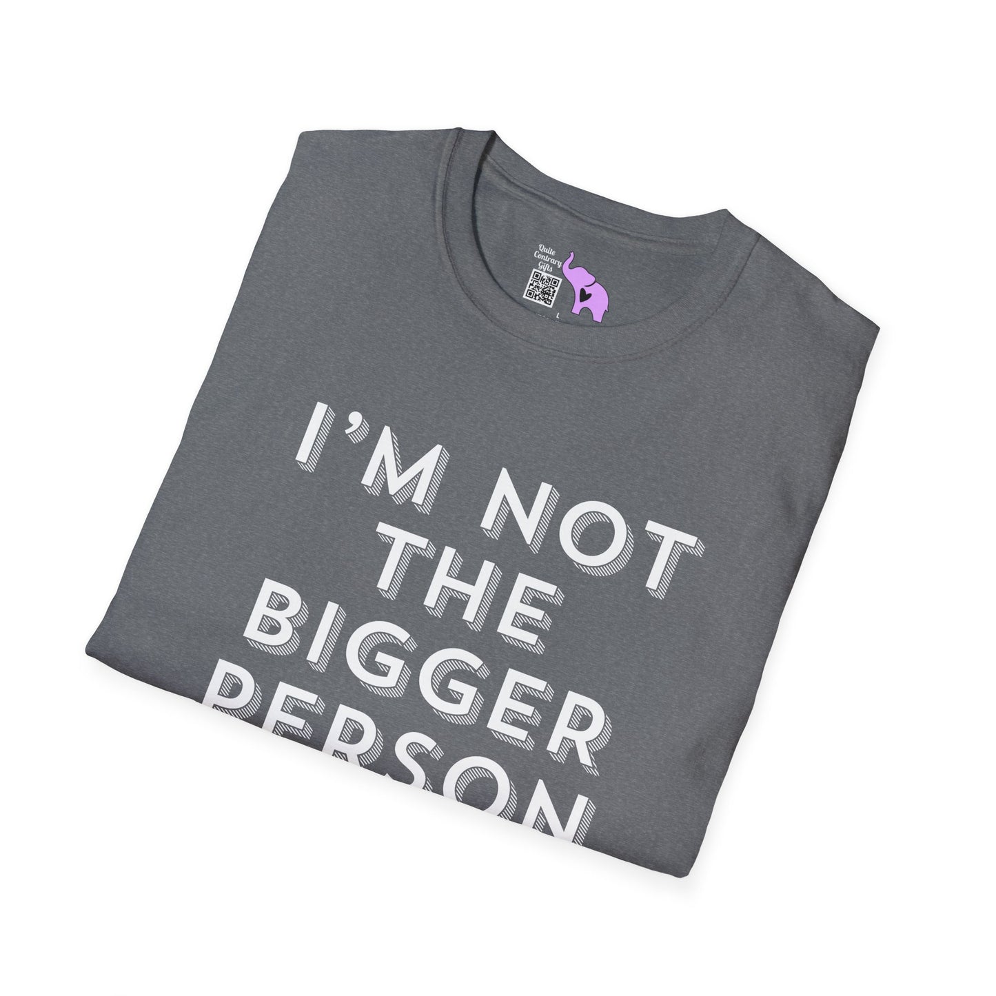 I'm Not The Bigger Person Adult T-shirt