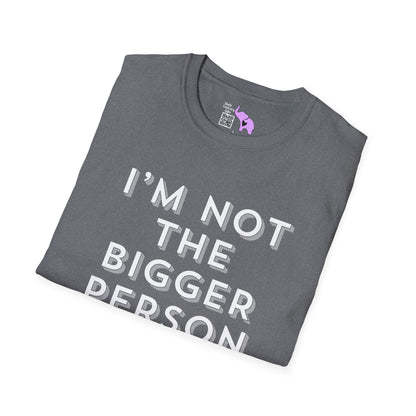 I'm Not The Bigger Person Adult T-shirt