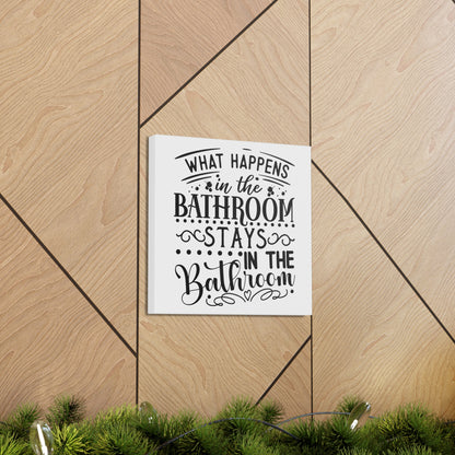 What Happens In The Bathroom Stays In The Bathroom Canvas Square Wraps w/o Frame