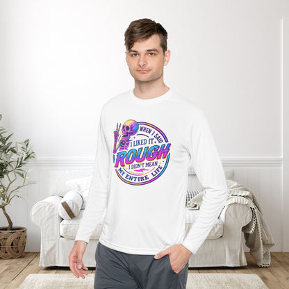 When I Said I Liked It Rough I Didn't Mean My Entire Life Adult Long Sleeve Tee